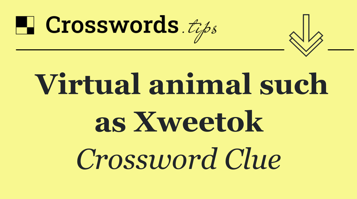 Virtual animal such as Xweetok