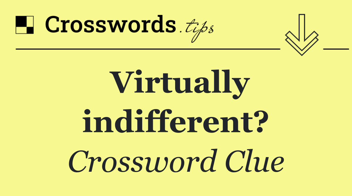 Virtually indifferent?