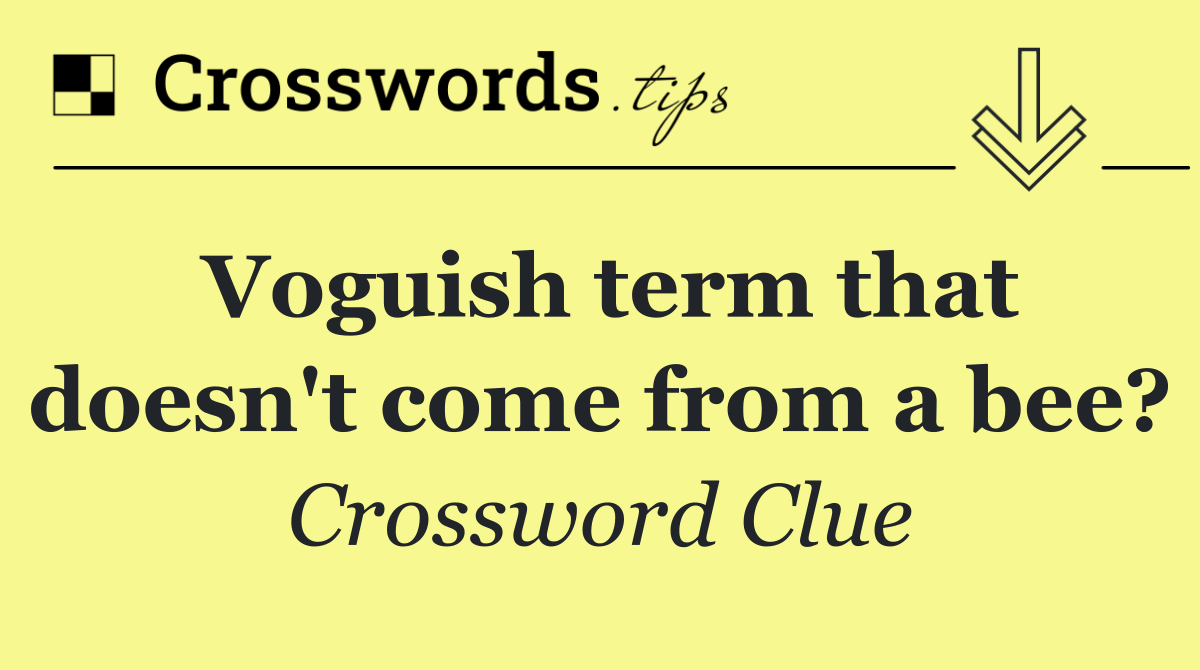 Voguish term that doesn't come from a bee?