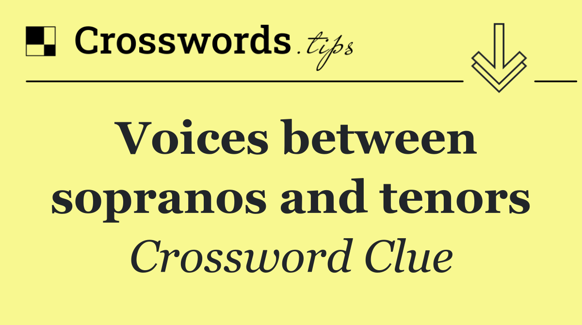 Voices between sopranos and tenors