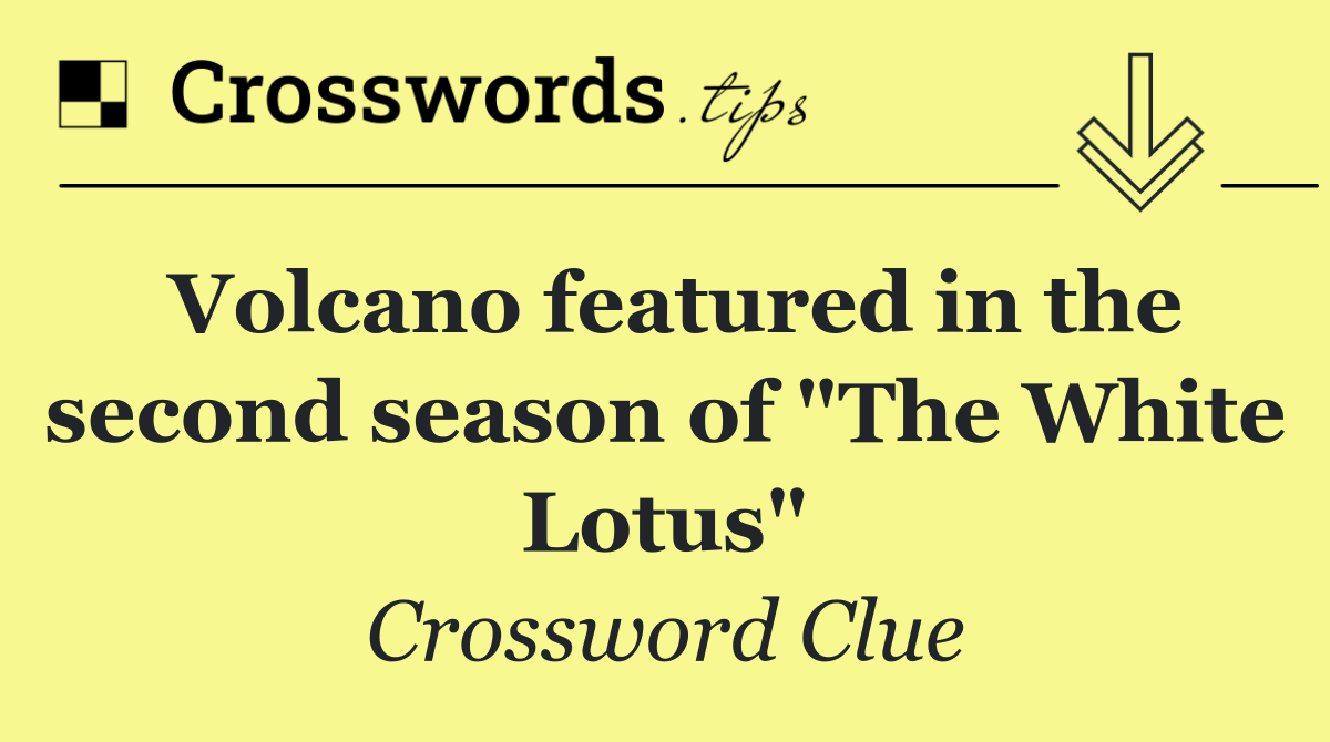 Volcano featured in the second season of "The White Lotus"