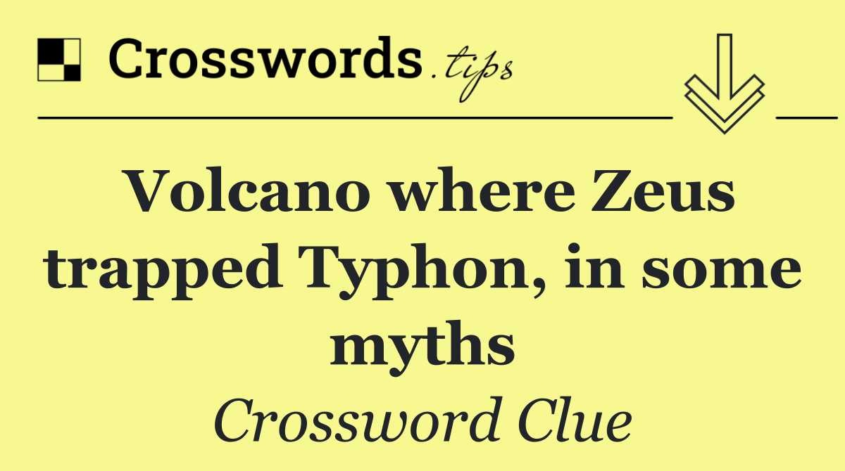 Volcano where Zeus trapped Typhon, in some myths