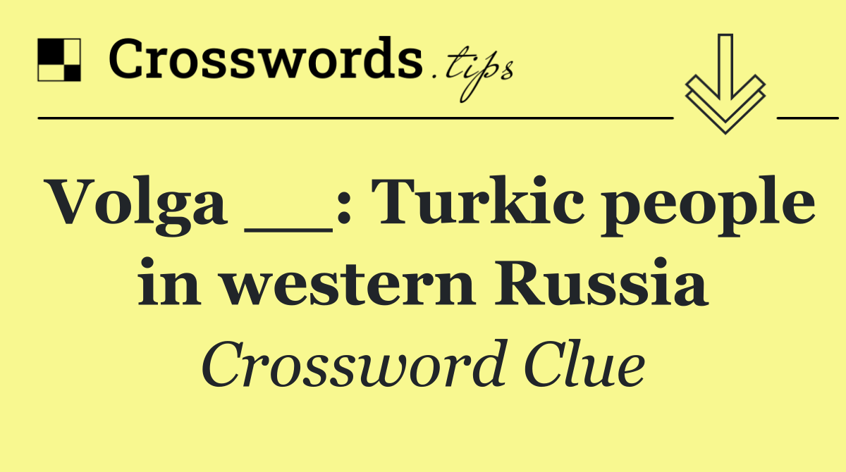 Volga __: Turkic people in western Russia