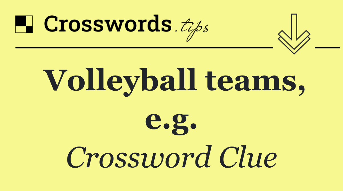 Volleyball teams, e.g.