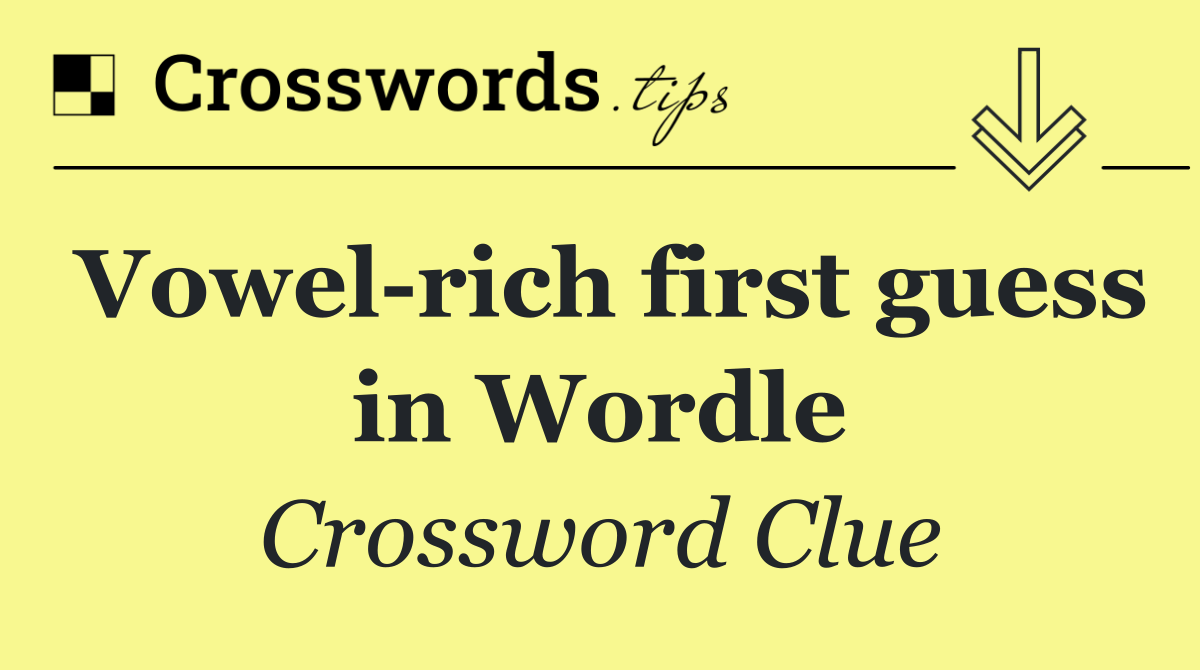Vowel rich first guess in Wordle