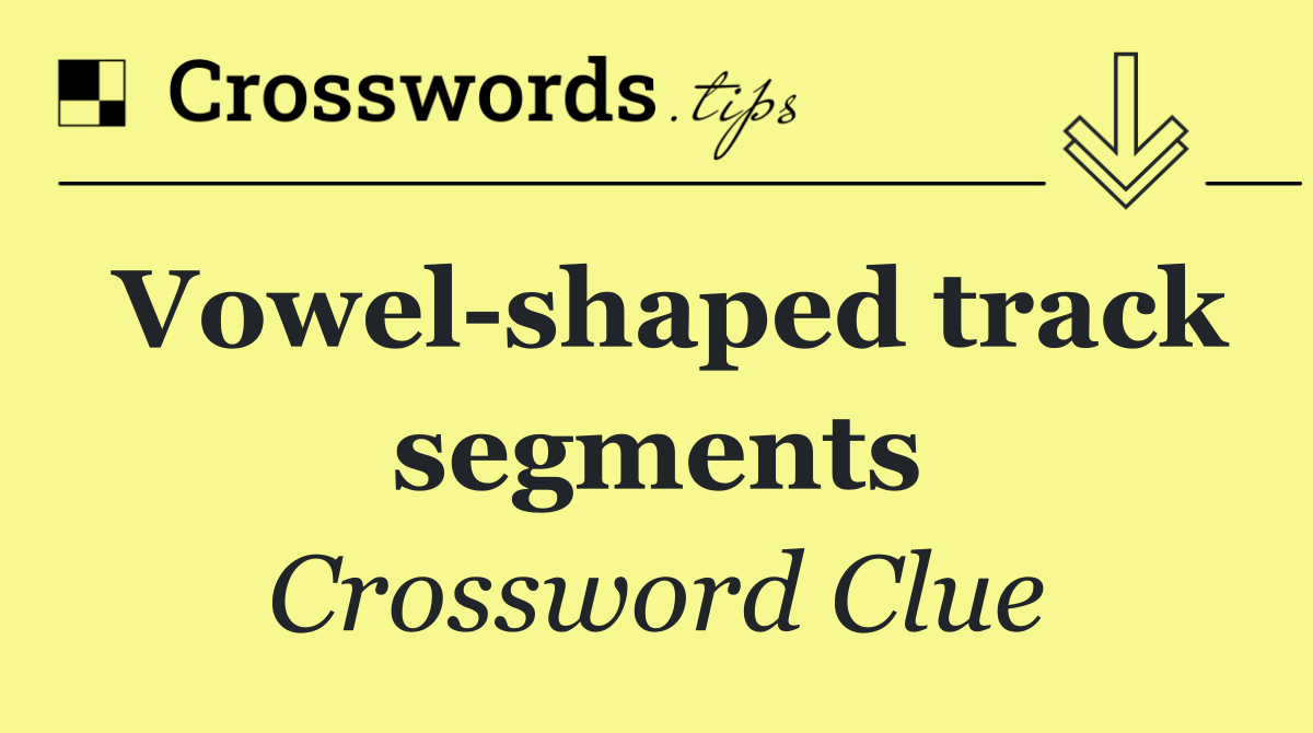 Vowel shaped track segments