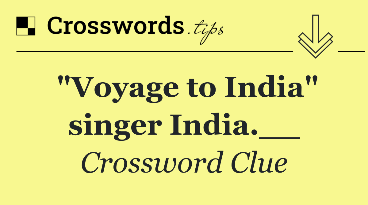"Voyage to India" singer India.__