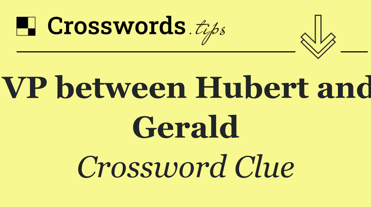 VP between Hubert and Gerald