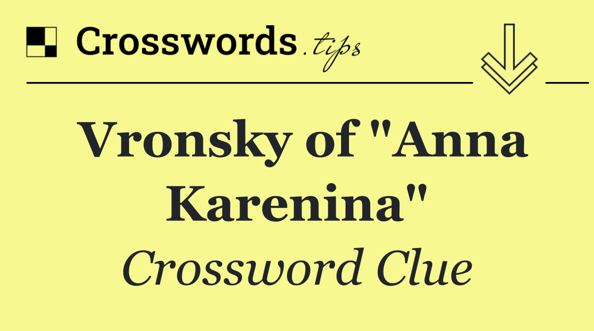 Vronsky of "Anna Karenina"