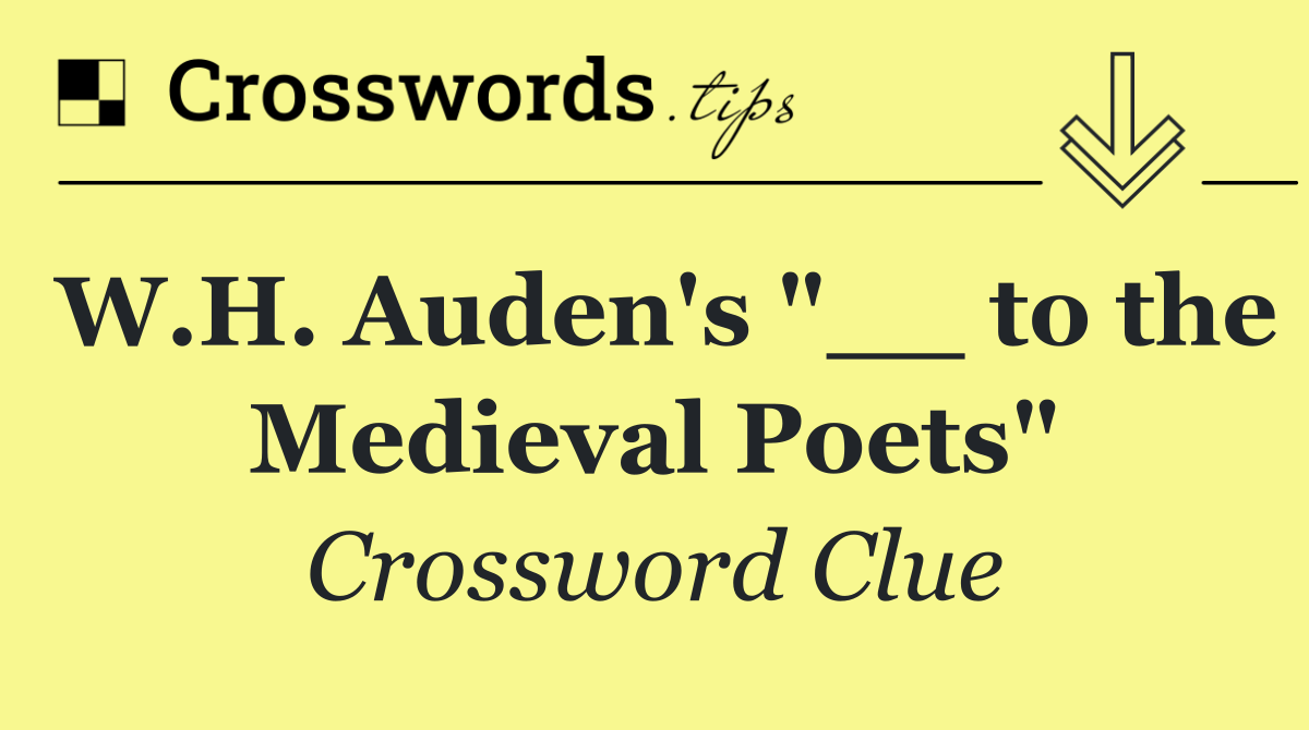 W.H. Auden's "__ to the Medieval Poets"