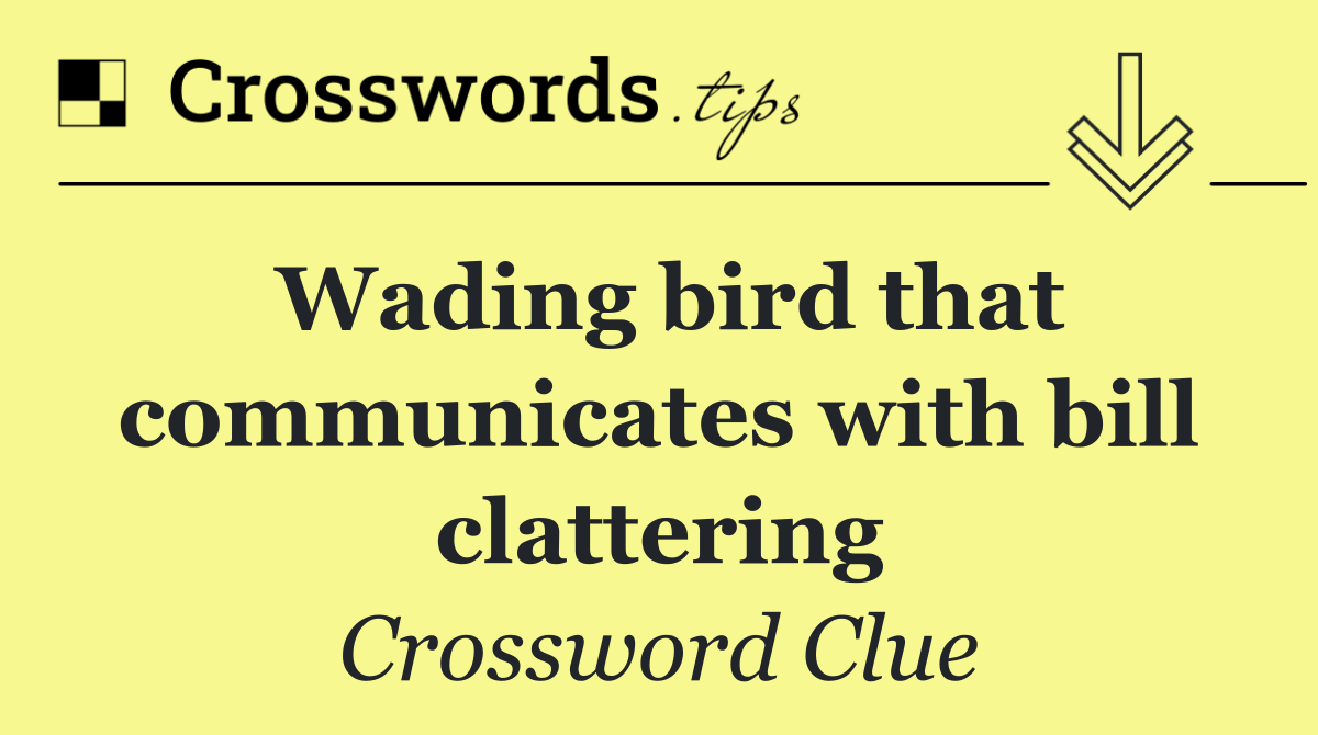 Wading bird that communicates with bill clattering