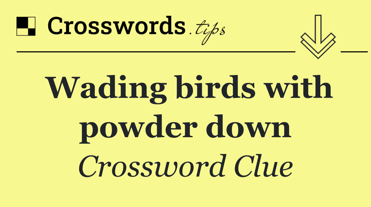 Wading birds with powder down