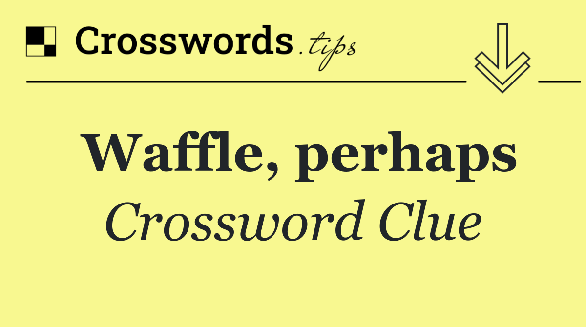 Waffle, perhaps