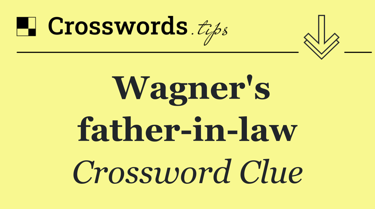 Wagner's father in law