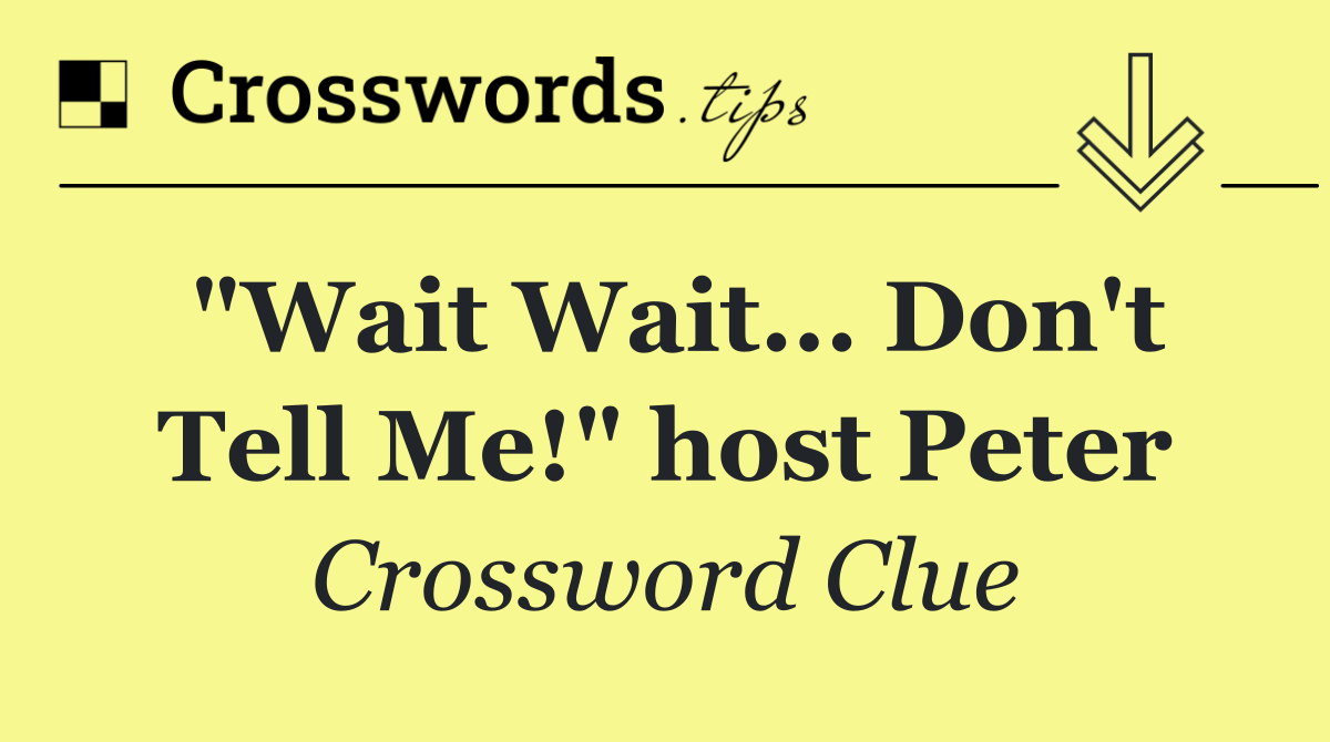 "Wait Wait... Don't Tell Me!" host Peter