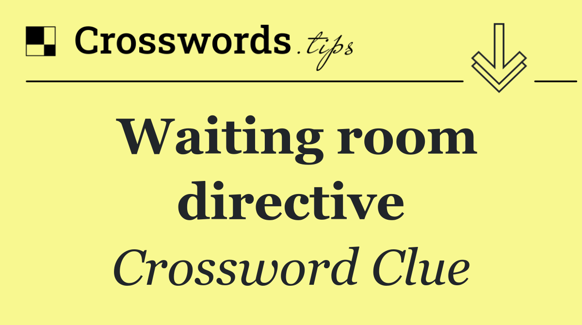 Waiting room directive