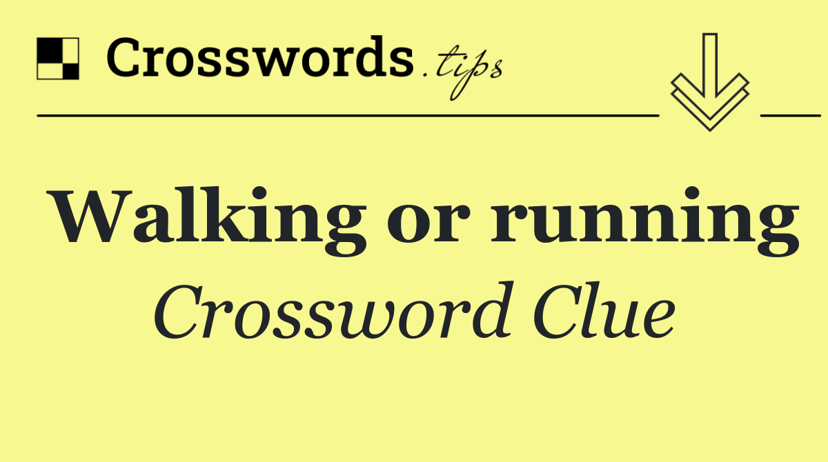 Walking or running