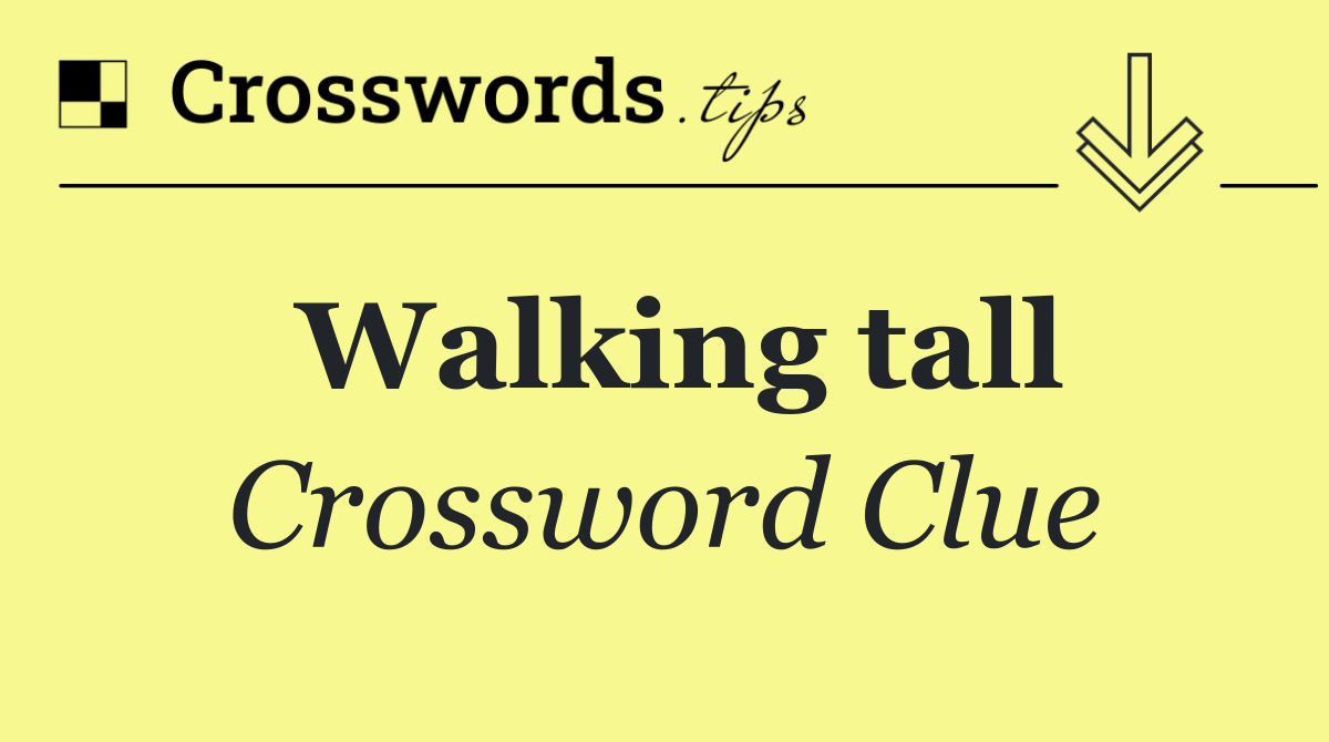 Walking tall