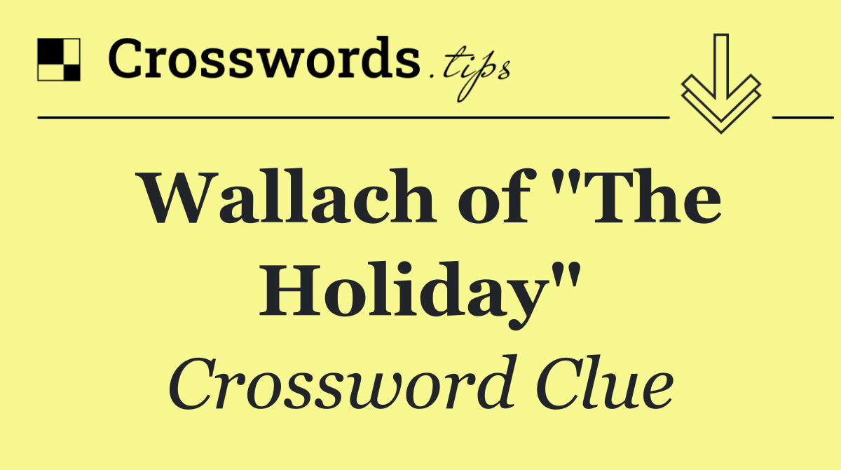 Wallach of "The Holiday"