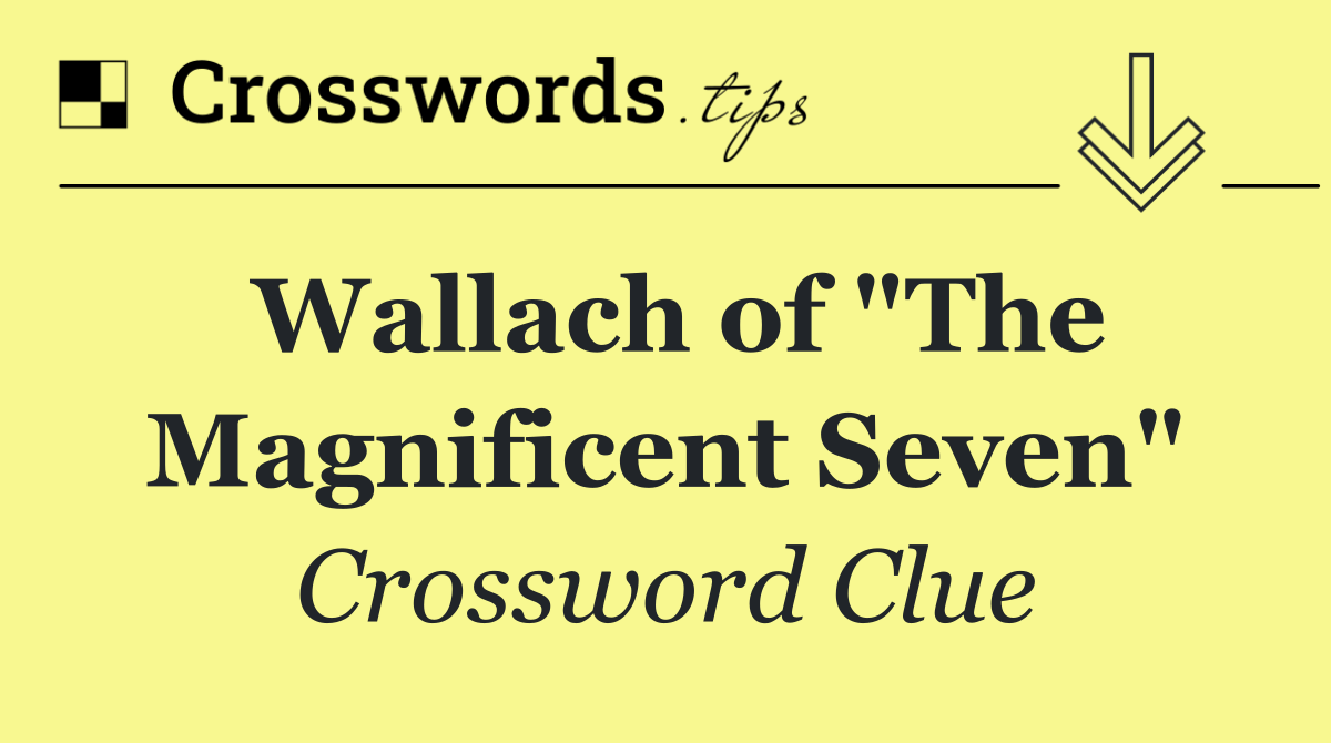 Wallach of "The Magnificent Seven"