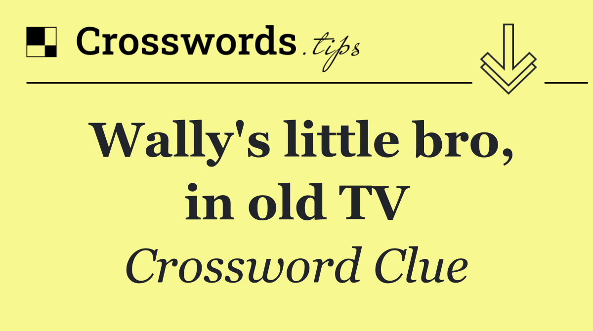 Wally's little bro, in old TV