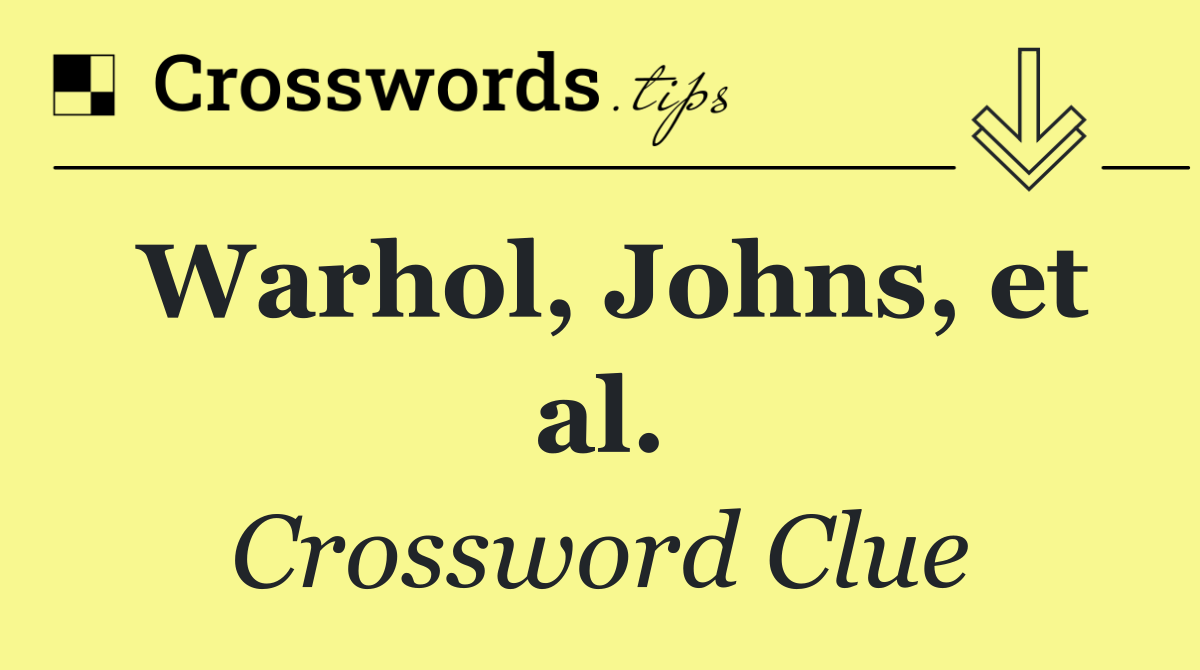Warhol, Johns, et al.