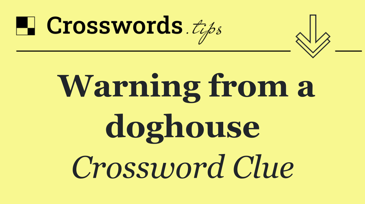 Warning from a doghouse
