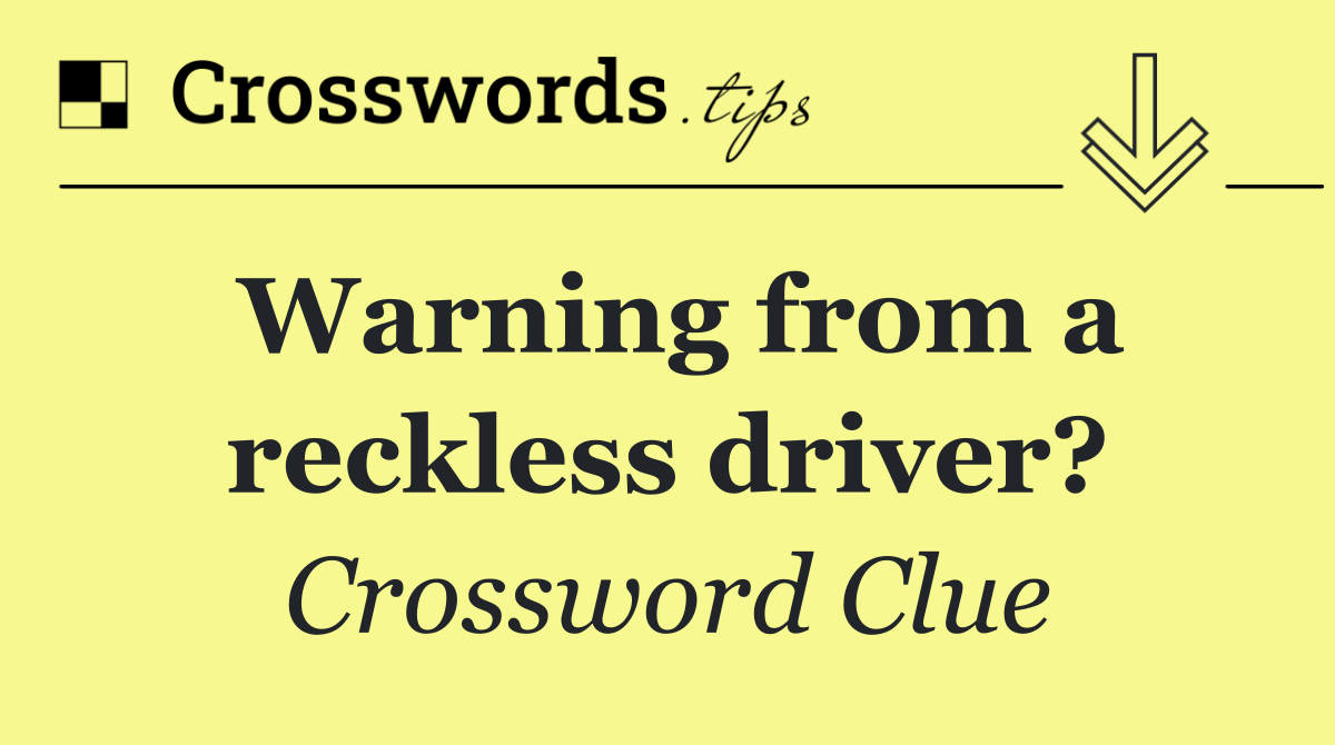 Warning from a reckless driver?