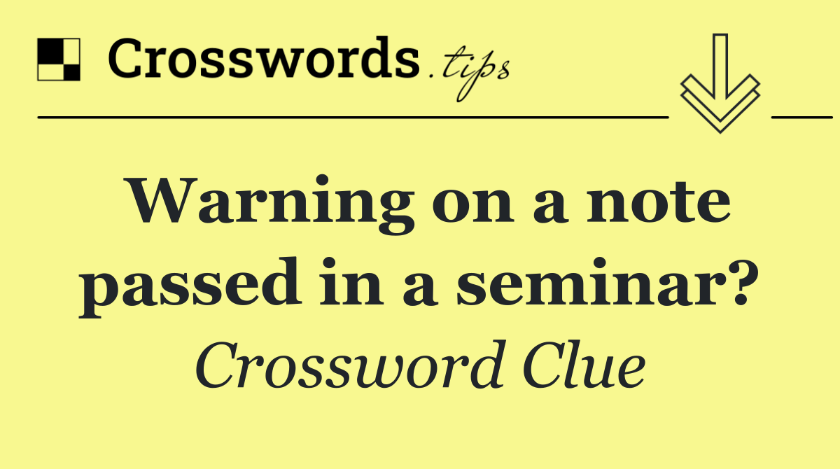 Warning on a note passed in a seminar?