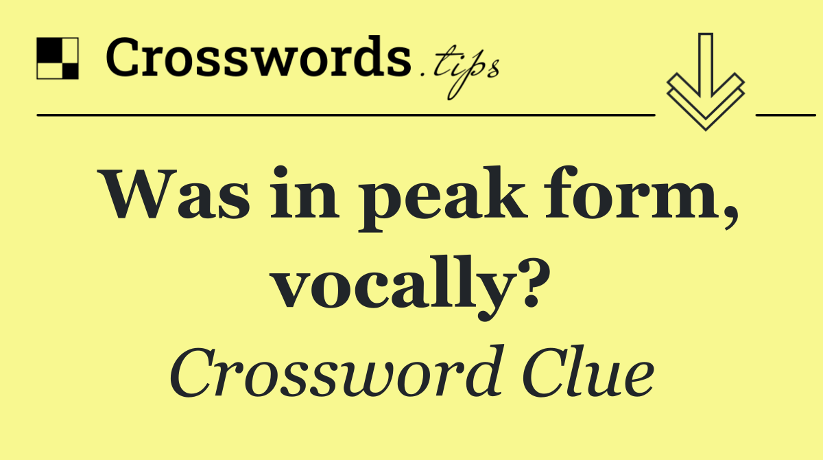 Was in peak form, vocally?