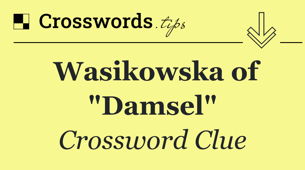 Wasikowska of "Damsel"