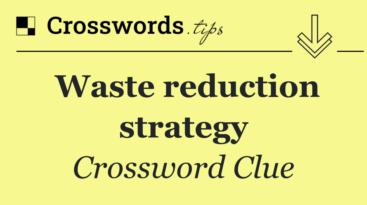 Waste reduction strategy