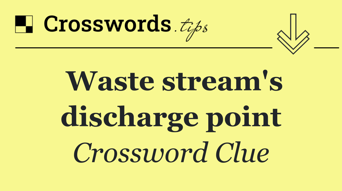 Waste stream's discharge point