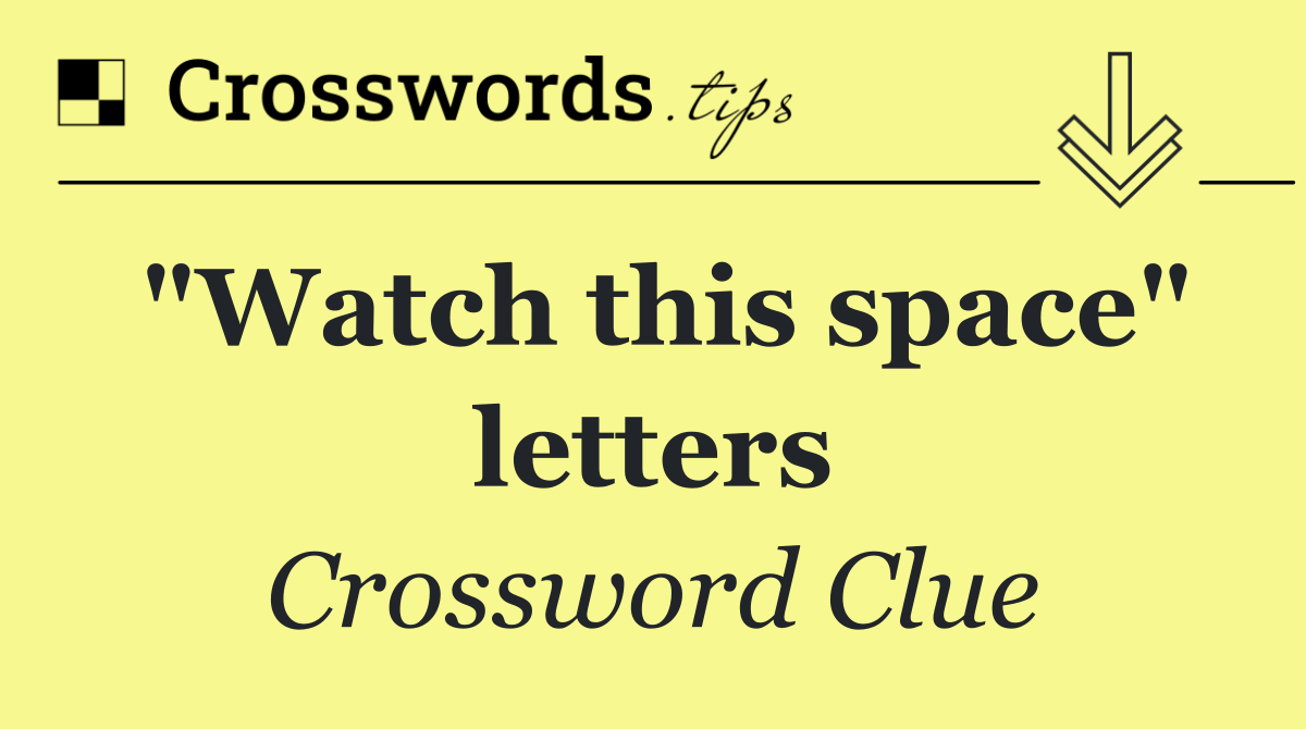 "Watch this space" letters