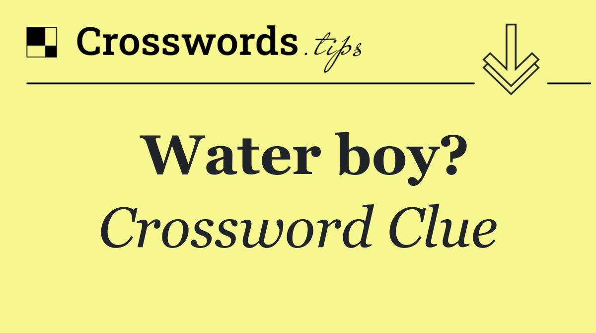 Water boy?