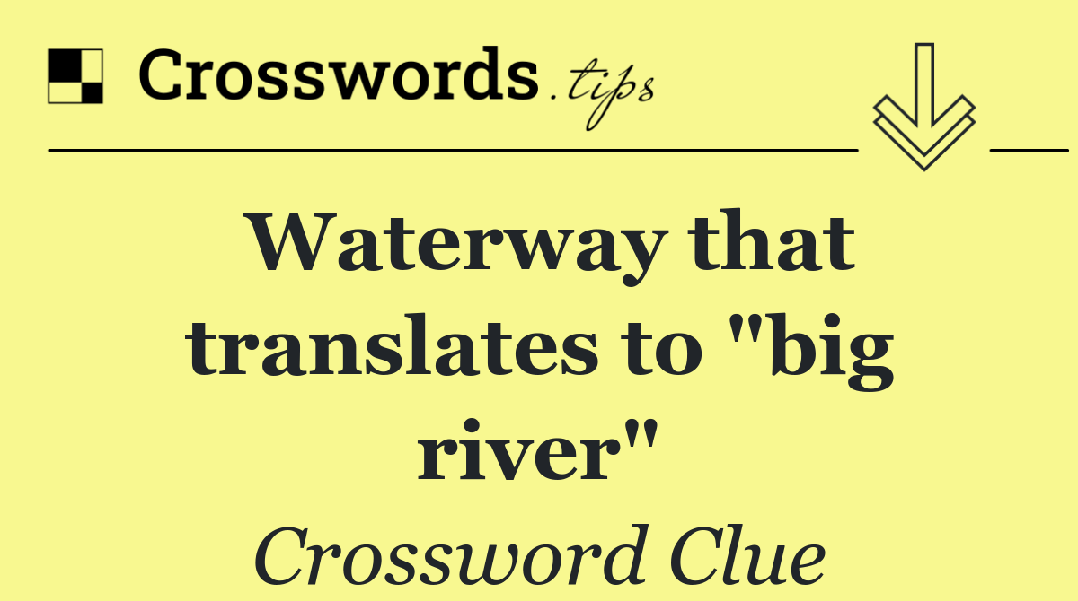 Waterway that translates to "big river"