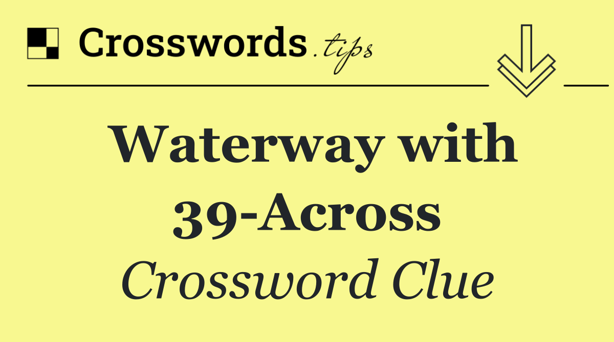 Waterway with 39 Across