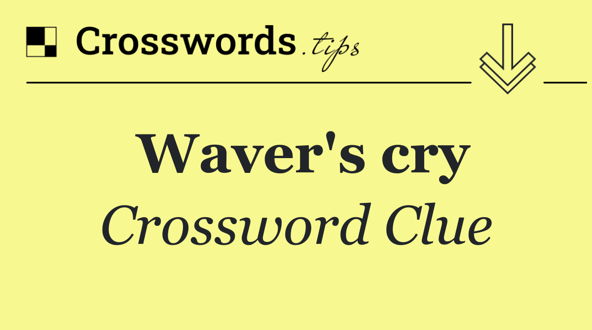 Waver's cry