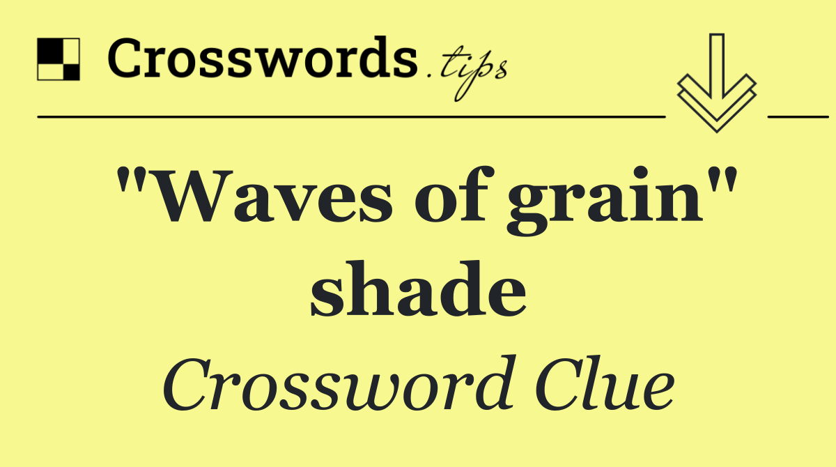 "Waves of grain" shade