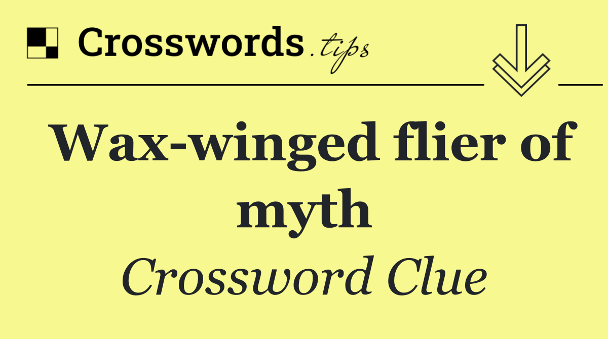 Wax winged flier of myth