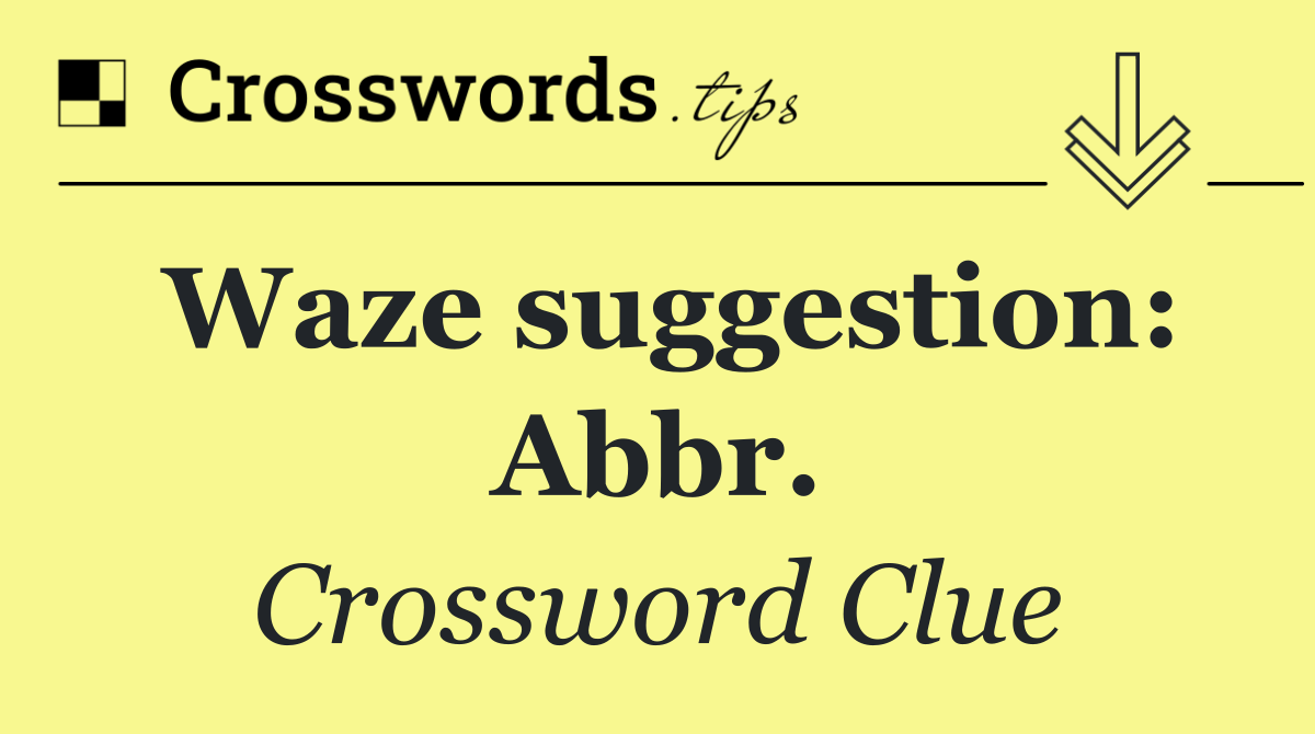 Waze suggestion: Abbr.