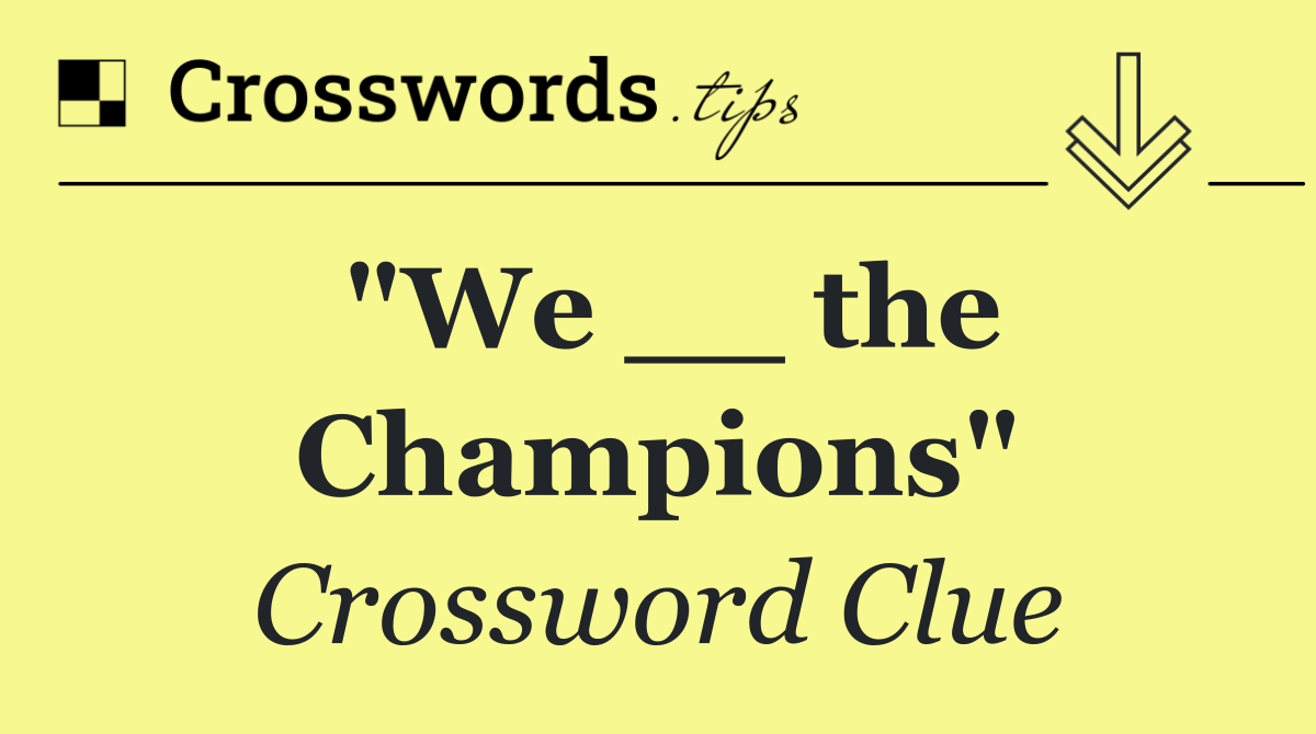 "We __ the Champions"