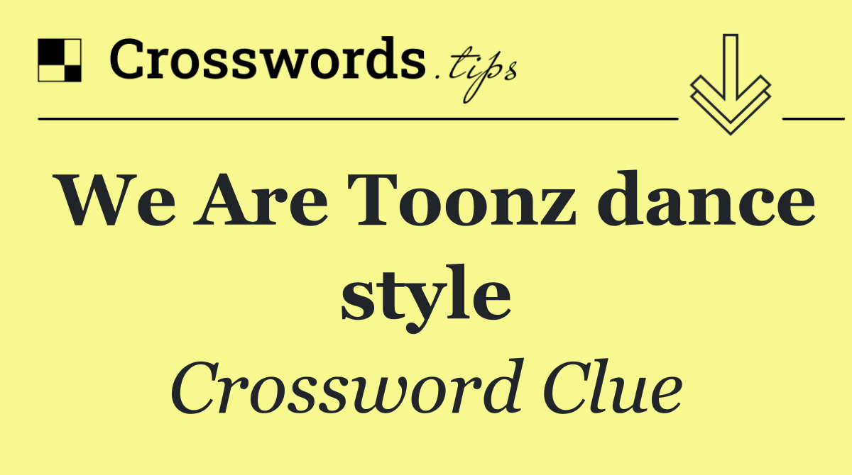 We Are Toonz dance style