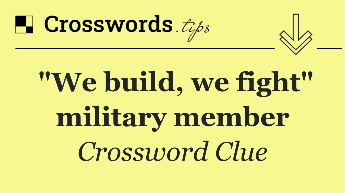"We build, we fight" military member