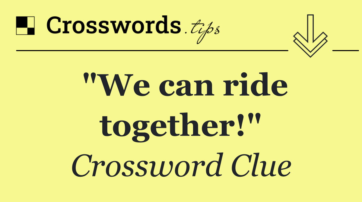 "We can ride together!"
