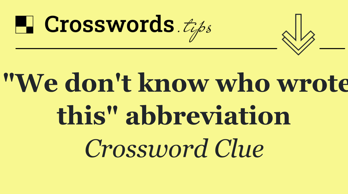 "We don't know who wrote this" abbreviation
