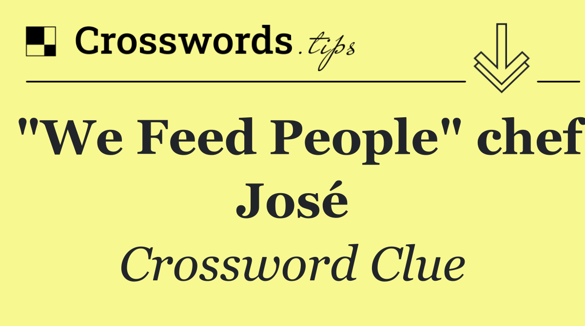 "We Feed People" chef José