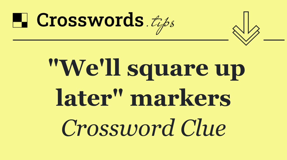 "We'll square up later" markers