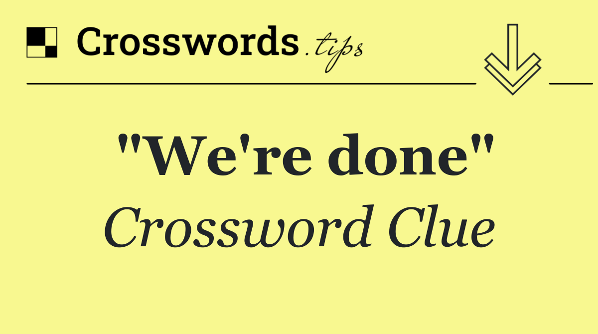 "We're done"