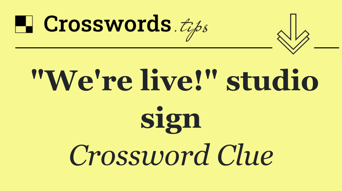 "We're live!" studio sign